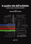 Le quattro vite dell'architetto: Questioni, principi e metodi della sostenibilit�